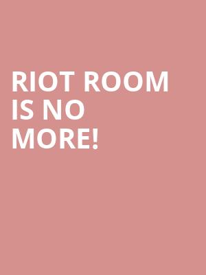 Riot Room is no more